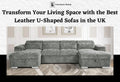 Transform Your Living Space with the Best Leather U-Shaped Sofas in the UK