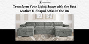 Transform Your Living Space with the Best Leather U-Shaped Sofas in the UK