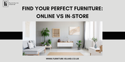 Online vs In-Store Furniture Shopping: What’s Best for You?